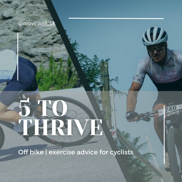 5 to thrive | off bike exercise advice for cyclists looking to maximise their time on the bike